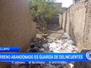 Chiclayo: terreno abandonado es guarida de delincuentes