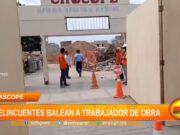 La Libertad: delincuentes balean a trabajador de obra