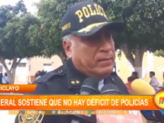 Chiclayo: general sostiene que no hay existe déficit de policías