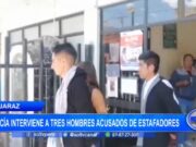 Áncash: policía interviene a tres hombres acusados de estafadores