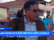 Áncash: trabajadores reclaman designación de nuevo director en hospital de Essalud