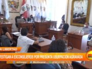 La Libertad: Ministerio Público investigan a exconsejeros por presunta usurpación agravada