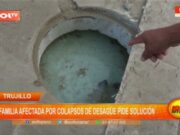 Trujillo: familia afectada por colapsos de desagüe pide solución