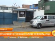 Trujillo: alertan sobre deficiencias en Unidad de Medicina Legal