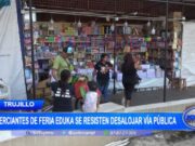 Trujillo: comerciantes de feria Eduka se resisten desalojar vía pública