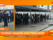 Seguridad ciudadana acata paralización