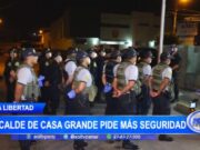 La Libertad: alcalde de Casa Grande pide la visita del ministro del interior