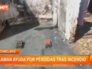 Chiclayo: claman ayuda por pérdidas tras incendio