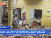 Chiclayo: vivienda colapsa por agua de lluvia y desagüe
