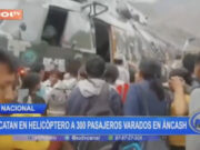 Rescatan en helicóptero a 300 pasajeros varados en Áncash