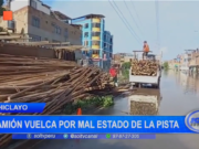 Chiclayo: camión vuelca por mal estado de la pista