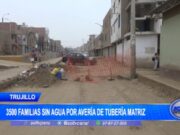 Trujillo: 3500 familias sin agua por avería de tubería matriz