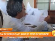 Alcalde de Trujillo denuncia plagio de tesis de regidor Jorge Vásquez