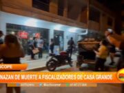 Ascope: amenazan de muerte a fiscalizadores de Casa Grande