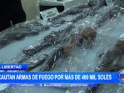 La Libertad: incautan armas de fuego por más de 400 mil soles