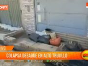 Trujillo: colapsa desagüe en Alto Trujillo