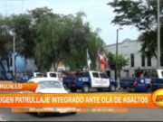 Trujillo: ciudadanos exigen patrullaje integrado ante ola de asaltos