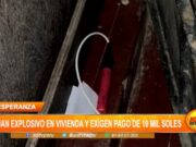 Trujillo: delincuentes dejan explosivo en vivienda y exigen pago de 10 mil soles