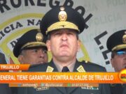 Trujillo: general tiene garantías contra alcalde de Trujillo