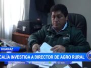 Huaraz: Fiscalía investiga a director de Agro Rural