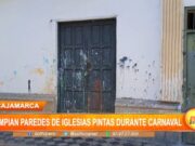 Cajamarca: autoridades limpian paredes de iglesias pintas durante carnaval