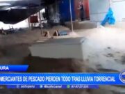 Piura: comerciantes de pescado pierden todo tras lluvia torrencial