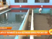 Trujillo: planta de tratamiento de agua restringirá su servicio por cinco días