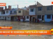 Trujillo: río Moche se desborda y afecta a 30 familias