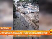 La Libertad: Salpo queda aislado tras deslizamientos