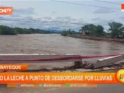 Lambayeque: río La Leche a punto de desbordarse por lluvias