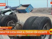 Trujillo: conductor queda grave al chocar con volquete