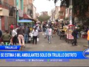 Trujillo: se estima 5 mil ambulantes solo en Trujillo distrito