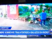 La Libertad: hombre sobrevive tras atentado a balazos en vivero