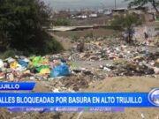 Trujillo: calles bloqueadas por basura en Alto Trujillo