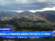 Cajamarca: recibirán la primavera andina con pago a la tierra