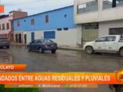 Chiclayo: inundados entre aguas residuales y pluviales