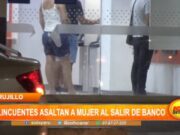 Trujillo: delincuentes asaltan a mujer al salir de banco