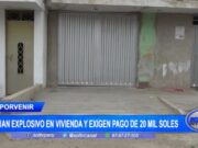 Trujillo: dejan explosivo en vivienda y exigen pago de 20 mil soles