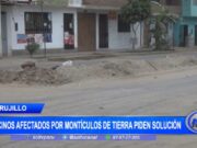 Trujillo: vecinos afectados por montículos de tierra piden solución