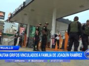 Trujillo: incautan grifos vinculados a familia de Joaquín Ramírez