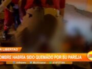 La Libertad: hombre habría sido quemado por su pareja