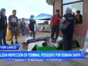 Trujillo: realizan inspección en terminal pesquero por Semana Santa