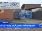 Trujillo: instituto Manuel González Prada será reconstruido