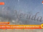 Internacional: diez años tras la exhumación de Neruda en Chile