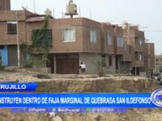 Trujillo: construyen dentro de faja marginal de la quebrada San Ildefonso