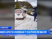 La Libertad: granizo afecta viviendas y cultivos en Mache