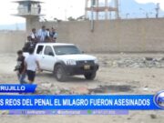 Trujillo: dos reos del penal El Milagro fueron asesinados
