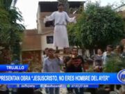 Trujillo: grupo parroquial presentan obra “Jesuscristo, no eres hombre del ayer”