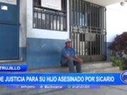 Trujillo: hombre pide justicia para su hijo asesinado por sicario