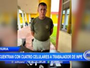 Piura: encuentran con cuatro celulares a trabajador de INPE